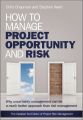 How to Manage Project Opportunity and Risk. Why Uncertainty Management can be a Much Better Approach than Risk Management