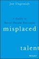 Misplaced Talent. A Guide to Better People Decisions