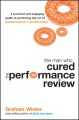 The Man Who Cured the Performance Review. A Practical and Engaging Guide to Perfecting the Art of Performance Conversation