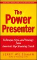 The Power Presenter. Technique, Style, and Strategy from America's Top Speaking Coach