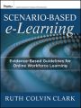Scenario-based e-Learning. Evidence-Based Guidelines for Online Workforce Learning