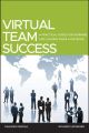 Virtual Team Success. A Practical Guide for Working and Leading from a Distance