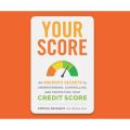 Your Score - An Insider's Secrets to Understanding, Controlling, and Protecting Your Credit Score (Unabridged)