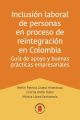Inclusion laboral de personas en proceso de reintegracion en Colombia