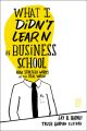 What I Didn't Learn in Business School