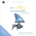 Ein Herz fur Verlierer (... und Gewinner!) - Wie Sie Angst durch Liebe verwandeln (ungekurzt)