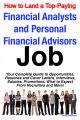 How to Land a Top-Paying Financial Analysts and Personal Financial Advisors Job: Your Complete Guide to Opportunities, Resumes and Cover Letters, Interviews, Salaries, Promotions, What to Expect From