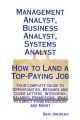 Management Analyst, Business Analyst, Systems Analyst - How to Land a Top-Paying Job: Your Complete Guide to Opportunities, Resumes and Cover Letters, Interviews, Salaries, Promotions, What to Expect