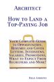 Architect - How to Land a Top-Paying Job: Your Complete Guide to Opportunities, Resumes and Cover Letters, Interviews, Salaries, Promotions, What to Expect From Recruiters and More!