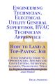 Engineering Technician, Electrical Utility General Supervisor, HVAC Technician Apprentice - How to Land a Top-Paying Job: Your Complete Guide to Opportunities, Resumes and Cover Letters, Interviews, S