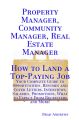 Property Manager, Community Manager, Real Estate Manager - How to Land a Top-Paying Job: Your Complete Guide to Opportunities, Resumes and Cover Letters, Interviews, Salaries, Promotions, What to Expe