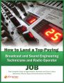 How to Land a Top-Paying Broadcast and Sound Engineering Technicians and Radio operator Job: Your Complete Guide to Opportunities, Resumes and Cover Letters, Interviews, Salaries, Promotions, What to