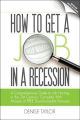 How to Get a Job In a Recession: A Comprehensive Guide to Job Hunting In the 21st Century