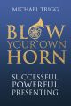 Blow Your Own Horn: Successful Powerful Presenting