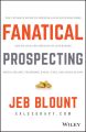 Fanatical Prospecting. The Ultimate Guide to Opening Sales Conversations and Filling the Pipeline by Leveraging Social Selling, Telephone, Email, Text, and Cold Calling