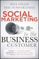 Social Marketing to the Business Customer. Listen to Your B2B Market, Generate Major Account Leads, and Build Client Relationships