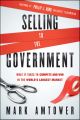 Selling to the Government. What It Takes to Compete and Win in the World's Largest Market