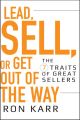 Lead, Sell, or Get Out of the Way. The 7 Traits of Great Sellers