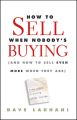 How To Sell When Nobody's Buying. (And How to Sell Even More When They Are)