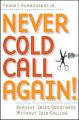 Never Cold Call Again. Achieve Sales Greatness Without Cold Calling