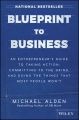 Blueprint to Business. An Entrepreneur's Guide to Taking Action, Committing to the Grind, And Doing the Things That Most People Won't