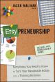 Etsy-preneurship. Everything You Need to Know to Turn Your Handmade Hobby into a Thriving Business