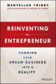 Reinventing the Entrepreneur. Turning Your Dream Business into a Reality