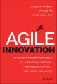 Agile Innovation. The Revolutionary Approach to Accelerate Success, Inspire Engagement, and Ignite Creativity