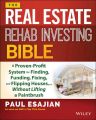 The Real Estate Rehab Investing Bible. A Proven-Profit System for Finding, Funding, Fixing, and Flipping Houses...Without Lifting a Paintbrush