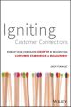 Igniting Customer Connections. Fire Up Your Company's Growth By Multiplying Customer Experience and Engagement