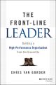 The Front-Line Leader. Building a High-Performance Organization from the Ground Up