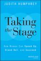 Taking the Stage. How Women Can Speak Up, Stand Out, and Succeed