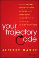Your Trajectory Code. How to Change Your Decisions, Actions, and Directions, to Become Part of the Top 1% High Achievers