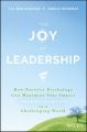 The Joy of Leadership. How Positive Psychology Can Maximize Your Impact (and Make You Happier) in a Challenging World