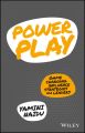 Power Play. Game Changing Influence Strategies For Leaders