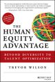 The Human Equity Advantage. Beyond Diversity to Talent Optimization