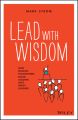 Lead with Wisdom. How Wisdom Transforms Good Leaders into Great Leaders