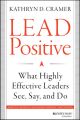 Lead Positive. What Highly Effective Leaders See, Say, and Do