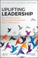 Uplifting Leadership. How Organizations, Teams, and Communities Raise Performance