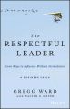 The Respectful Leader. Seven Ways to Influence Without Intimidation