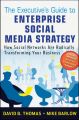 The Executive's Guide to Enterprise Social Media Strategy. How Social Networks Are Radically Transforming Your Business