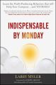 Indispensable By Monday. Learn the Profit-Producing Behaviors that will Help Your Company and Yourself