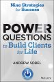 Power Questions to Build Clients for Life. Nine Strategies for Success