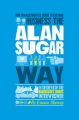 The Unauthorized Guide To Doing Business the Alan Sugar Way. 10 Secrets of the Boardroom's Toughest Interviewer