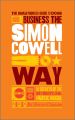 The Unauthorized Guide to Doing Business the Simon Cowell Way. 10 Secrets of the International Music Mogul