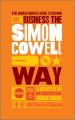 The Unauthorized Guide to Doing Business the Simon Cowell Way. 10 Secrets of the International Music Mogul