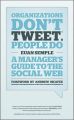 Organizations Don't Tweet, People Do. A Manager's Guide to the Social Web