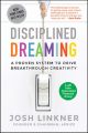 Disciplined Dreaming. A Proven System to Drive Breakthrough Creativity