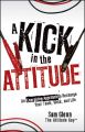 A Kick in the Attitude. An Energizing Approach to Recharge your Team, Work, and Life