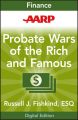 AARP Probate Wars of the Rich and Famous. An Insider's Guide to Estate and Probate Litigation